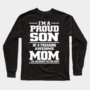 i'm a proud son of a freaking awesome mom yes she bought me this shirt Long Sleeve T-Shirt